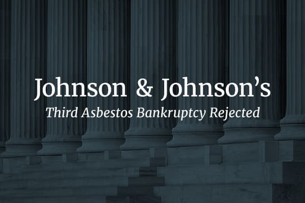 Image of a court with a blue overlay. Text on the image reads: "Johnson & Johnson's Third Asbestos Bankruptcy Rejected."
