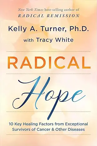 Book cover for Radical Hope: 10 Key Healing Factors from Exceptional Survivors of Cancer & Other Diseases