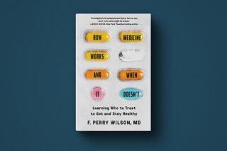 Image shows the cover of Dr. F. Perry Wilson's new book, "How Medicine Works and When It Doesn’t."