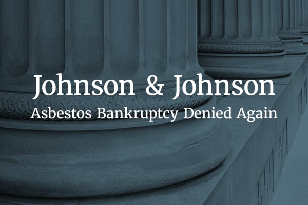 Text reading "Johnson & Johnson Asbestos Bankruptcy Denied Again" with a background photo of a courthouse