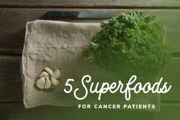 5 Superfoods for Cancer Patients